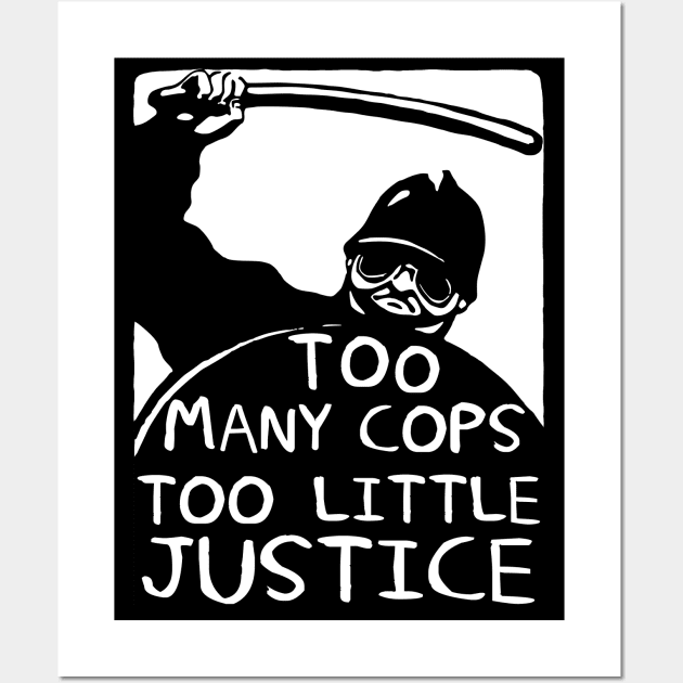 Too Many Cops Too Little Justice - Police Reform, Punk, Socialist, Defund the Police Wall Art by SpaceDogLaika